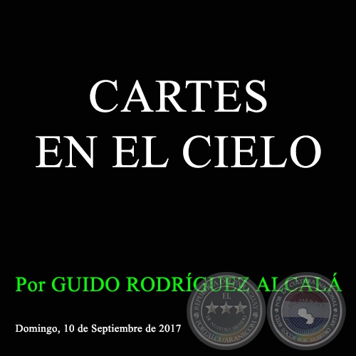 CARTES EN EL CIELO - Por GUIDO RODRGUEZ ALCAL - Domingo, 10 de Septiembre de 2017